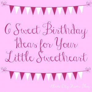 6-Sweet-Birthday-Ideas-for-Your-Little-Sweetheart