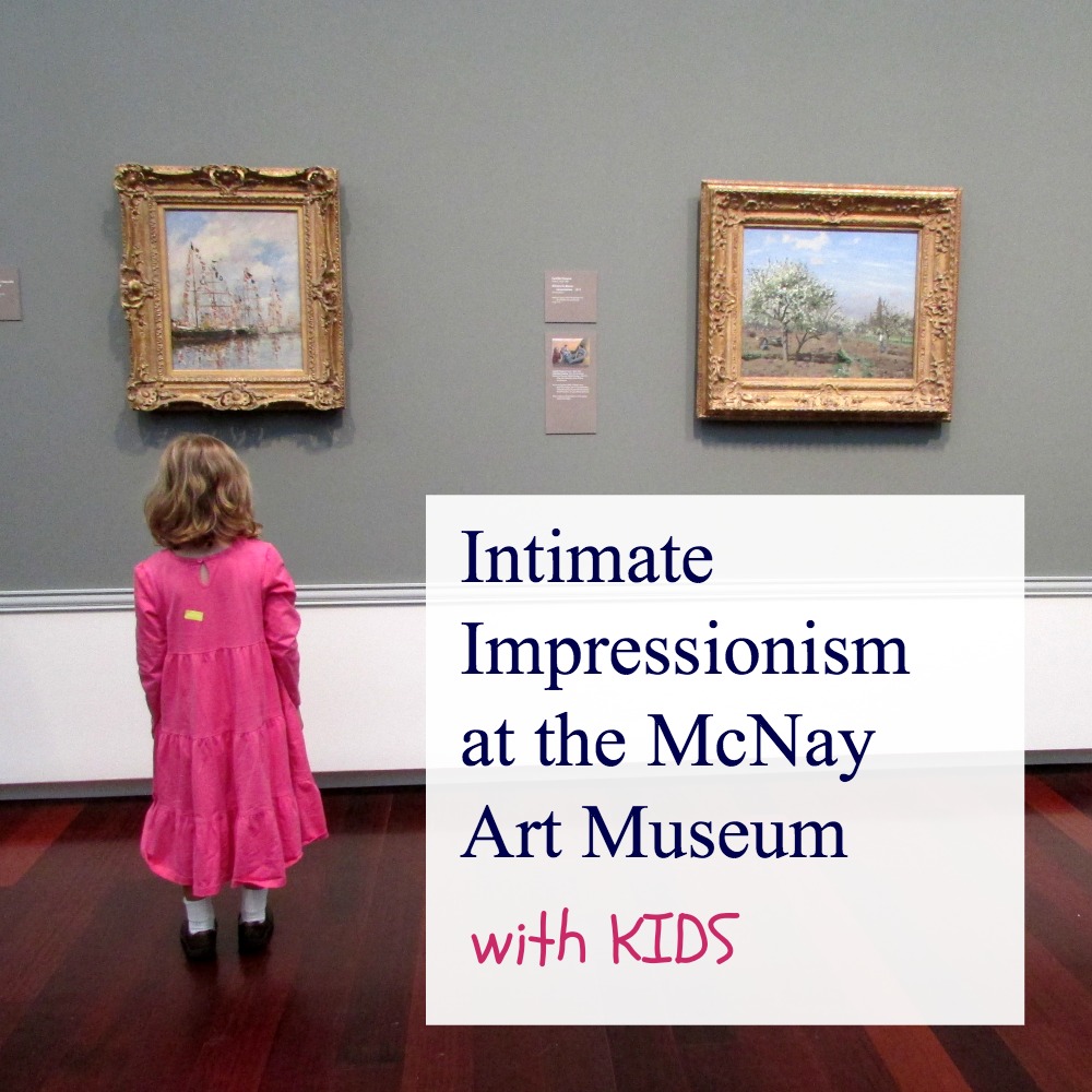 Intimate Impressionism at the McNay Art Museum . . . with kids | Alamo City Moms Blog