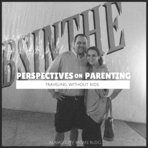 Perspectives on Parenting: Traveling without Kids