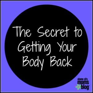 secret to getting your body back