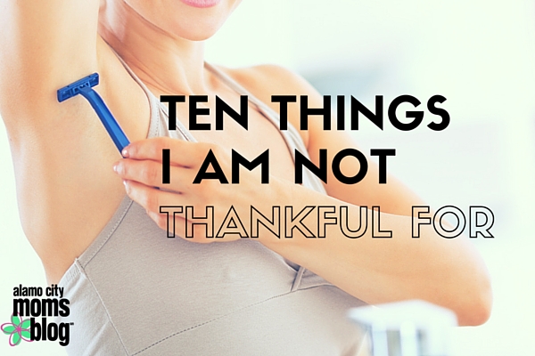 Ten Things I Am NOT Thankful for
