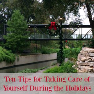 Ten Tips for Taking Care of Yourself During the Holidays | Alamo City Moms Blog