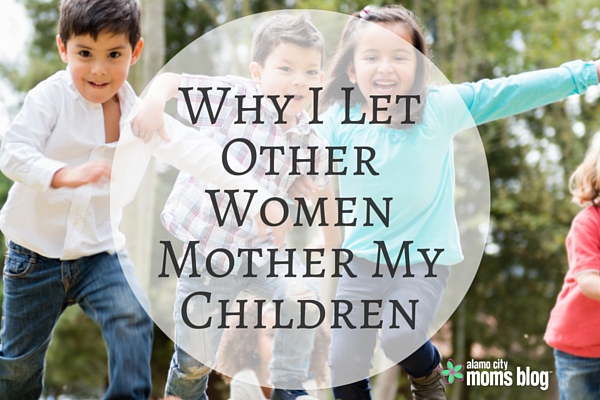 Why I Let Other Women Mother My Children