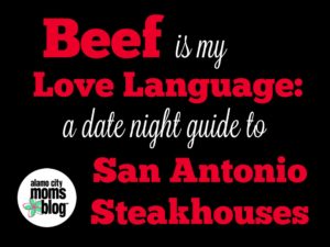 Beef Is My Love Language: A Date Night Guide to San Antonio Steakhouses | Alamo City Moms Blog