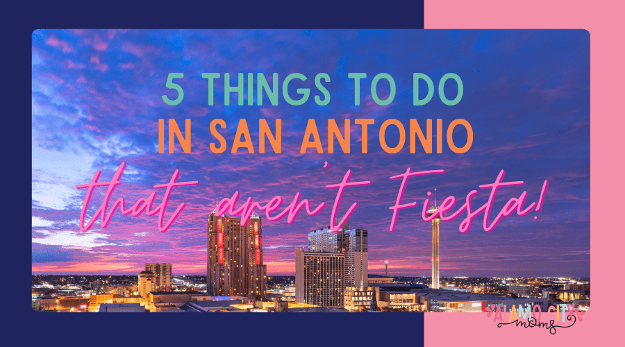 5 Things to Do in San Antonio that Aren't Fiesta